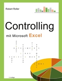 Robert Roller - Controlling mit Microsoft Excel - Der schnelle Einstieg in Grundlagen und Praxis.