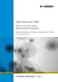 Michael Korpiun et Martin Thiele - Vom ICH zum WIR - Warum wir ein neues Menschenbild brauchen.