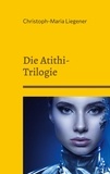Christoph-Maria Liegener - Die Atithi-Trilogie.