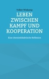Volker Wiskamp - Leben zwischen Kampf und Kooperation - Eine chemiedidaktische Reflexion.