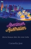 Cornelia Jost - Abenteuer Australien - (K)ein Roman über die erste Liebe.