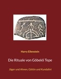 Harry Eilenstein - Die Rituale von Göbekli Tepe - Jäger und Ahnen, Göttin und Kundalini.