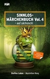 Steffen Lukas et Maximilian Reeg - Sinnlos-Märchenbuch Vol. 4 - - auf sächsisch.
