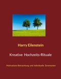 Harry Eilenstein - Kreative Hochzeits-Rituale - Motivations-Betrachtung und individuelle Zeremonien.