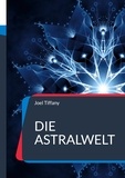 Joel Tiffany - Die Astralwelt.