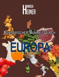 Hinrich Heiner - Kulinarischer Bummel durch Europa.