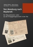 Dominik Reither et Martin Pschorr - Von Moosburg nach Majdanek - Der Weg polnischer Juden aus der Kriegsgefangenschaft in den Tod.