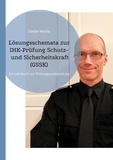 Stefan Wahle et Buch Guru Media - Lösungsschemata zur IHK-Prüfung Schutz- und Sicherheitskraft (GSSK) - Ein Lehrbuch zur Prüfungsvorbereitung.