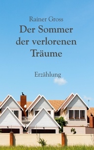 Rainer Gross - Der Sommer der verlorenen Träume - Erzählung.