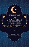 Pinar Akdag - Das große Buch der spirituellen islamischen Traumdeutung - Mit über 900 Traumdeutungen.