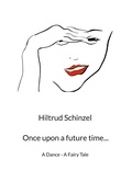 Hiltrud Schinzel - Once upon a future time... - A Dance - A Fairy Tale.