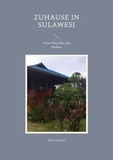 Silke Schmitt - Zuhause in Sulawesi - Unser Haus über den Wolken.