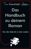 Tim Gumbrecht-Rüstow - Das Handbuch zu deinem Roman - Von der Idee bis in den Laden.