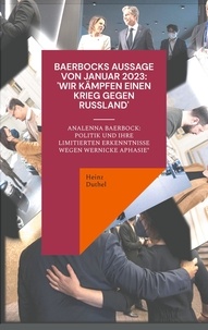 Heinz Duthel - Baerbocks Aussage von Januar 2023: ‘Wir kämpfen einen Krieg gegen Russland' - Analenna Baerbock: Politik und Ihre Erkenntnisse unter (Wernicke Aphasie*).