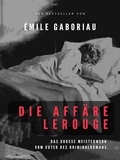 Emile Gaboriau - Die Affäre Lerouge - Das Meisterwerk vom Vater des Kriminalromans..