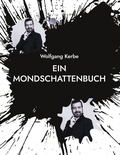 Wolfgang Kerbe - Ein Mondschattenbuch.