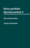 Janina Schmiedel - Deine perfekte Abschlussarbeit II - Stil und Korrektur.