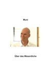 Muni M. Weber - Über das Wesentliche.