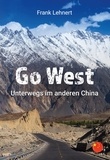 Frank Lehnert - Go West. Unterwegs im anderen China - Reisebericht.