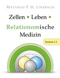 Matthias P. H. Linzbach - Zellen · Leben · Relationomische Medizin - Version 1.1.