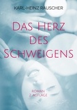 Karl-Heinz Rauscher - Das Herz des Schweigens - Roman.