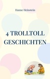 Hanne Heinstein - 4 TrollToll Geschichten.