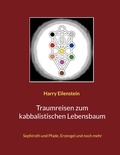 Harry Eilenstein - Traumreisen zum kabbalistischen Lebensbaum - Sephiroth und Pfade, Erzengel und noch mehr.