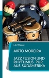 L.C. Wizard - Airto Moreira - Jazz Fusion und Rhythmus pur aus Südamerika.