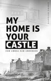 Dominic Bezikofer - My home is your castle - Vom Umbau zum Umdenken.
