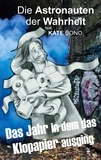 Kate Bono - Das Jahr als das Klopapier ausging - Astronauten der Wahrheit.