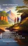David Livingstone - Livingstones Expedition zum Zambesi und seinen Nebenflüssen 1858-1864 - Ein populärer Bericht.