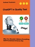 Andreas Treutmann - ChatGPT in Quality Test - Why You Shouldn't Believe Everything Self-Proclaimed AI-Gurus Say.