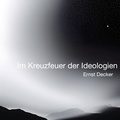 Ernst Decker et Mika Schalow - Im Kreuzfeuer der Ideologien - Ein kommunistisches Leben in Deutschland (1912 - 1992).