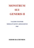 Isidor Rachenros - Monstrum sui generis II - Tagebuch einer missglückten Adoleszenz 1965.