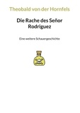 Theobald von der Hornfels - Die Rache des Señor Rodriguez - Eine weitere Schauergeschichte.
