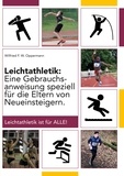 Wilfried F. W. Oppermann - Leichtathletik - Eine Gebrauchsanweisung speziell für die Eltern von Neueinsteigern.