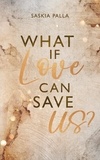 Saskia Palla - What if love can save us?.