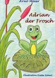Arno Meier - Adrian der Frosch.