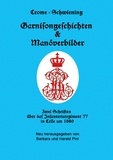 Carl Crome-Schwiening et Barbara Pinl - Garnisongeschichten und Manöverbilder - Zwei Schriften über das Infanterieregiment 77 in Celle um 1880.