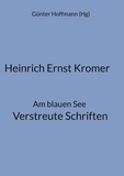 Günter Hoffmann - Heinrich Ernst Kromer - Am blauen See Verstreute Schriften.