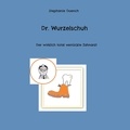 Stephanie Doench - Dr. Wurzelschuh - Der wirklich total verrückte Zahnarzt.