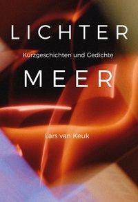 Lars van Keuk - Lichtermeer - Kurzgeschichten und Gedichte.