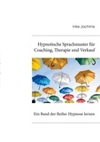 Inke Jochims - Hypnotische Sprachmuster für Coaching, Therapie und Verkauf - Ein Band der Reihe: Hypnose lernen.