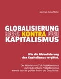 Manfred Julius Müller - Globalisierung kontra Kapitalismus - Wie die Globalisierung den Kapitalismus vergiftet..