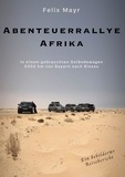 Felix Mayr - Abenteuerrallye Afrika - In einem gebrauchten Geländewagen 5500 km von Bayern nach Bissau.