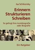 Isa Schikorsky - Erinnern, Strukturieren, Schreiben - So gelingt Ihre Autobiografie oder Biografie.