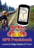 Red Bike, Nußdorf - GPS Praxisbuch Garmin Edge Explore 2/Power - Funktionen, Einstellungen &amp; Navigation.