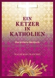 Waldemar Fraschke - Ein Ketzer in Katholien - Das kritische Sachbuch.