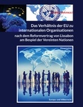 Ibrahim Bekmezci - Das Verhältnis der EU zu internationalen Organisationen nach dem Reformvertrag von Lissabon - am Bespiel der Vereinten Nationen.