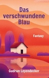 Gudrun Leyendecker - Das verschwundene Blau - Fantasy.